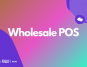Wholesale POS Explained\