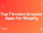 Top 7 Shopify Invoice Creator apps for your ecommerce store
