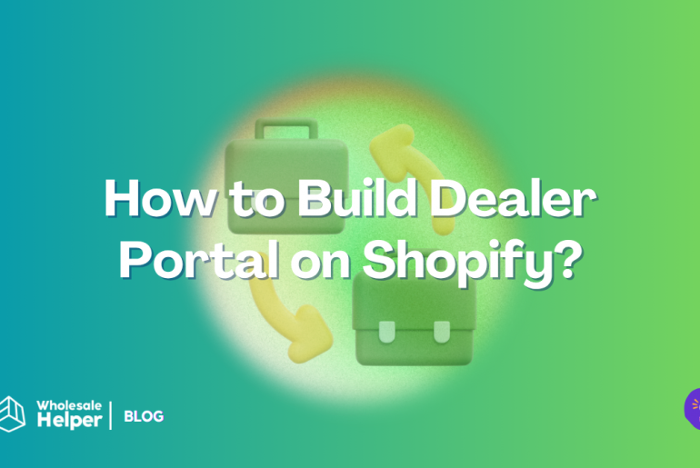 Learn how to build a dealer portal on Shopify and show exclusive prices to the approved B2B buyers