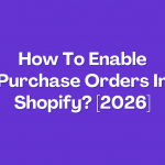 Enable Purchase Orders In Shopify