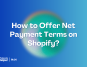 How to offer Net payment terms on Shopify