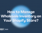 Hantera grossistlager i en Shopify-butik