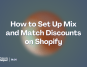 How to Set Up Mix and Match Discounts on Shopify