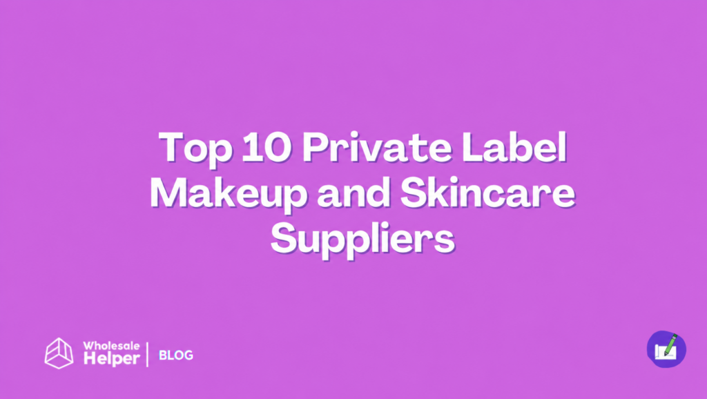 Top 10 Private Label Makeup and Skincare Suppliers