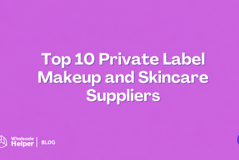 Top 10 Private Label Makeup and Skincare Suppliers