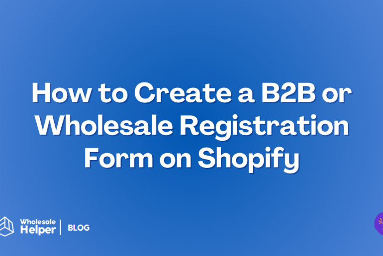 How to Create a B2B or Wholesale Registration Form on Shopify