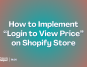 How to Implement Login to View Price functionality on Shopify Store