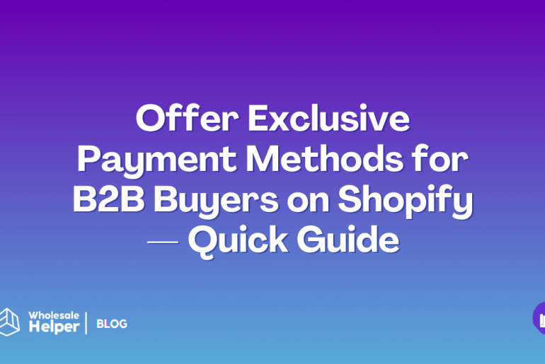 Offer Exclusive Payment Methods for B2B Buyers on Shopify — Quick Guide