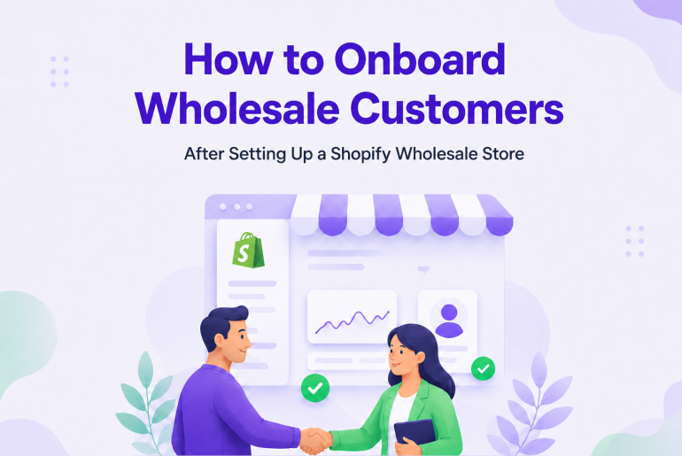 How to Onboard Wholesale Customers After Setting Up a Shopify Wholesale Store