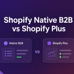Shopify native b2b vs shopify plus