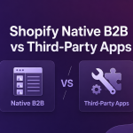 shopify native b2b vs third-party apps