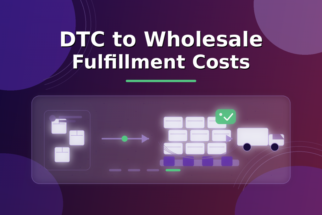 From DTC To Wholesale: How To Keep Fulfillment Costs In Check