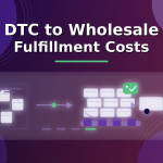 From DTC To Wholesale: How To Keep Fulfillment Costs In Check